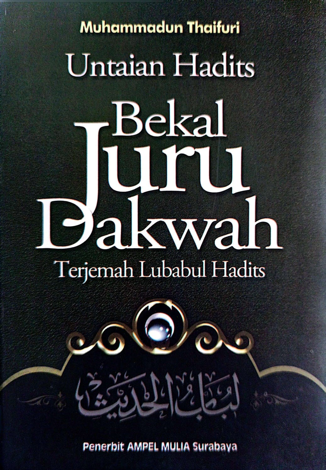 Untaian Hadits Bekal Juru Dakwah | Terjemah Lubabul Hadits