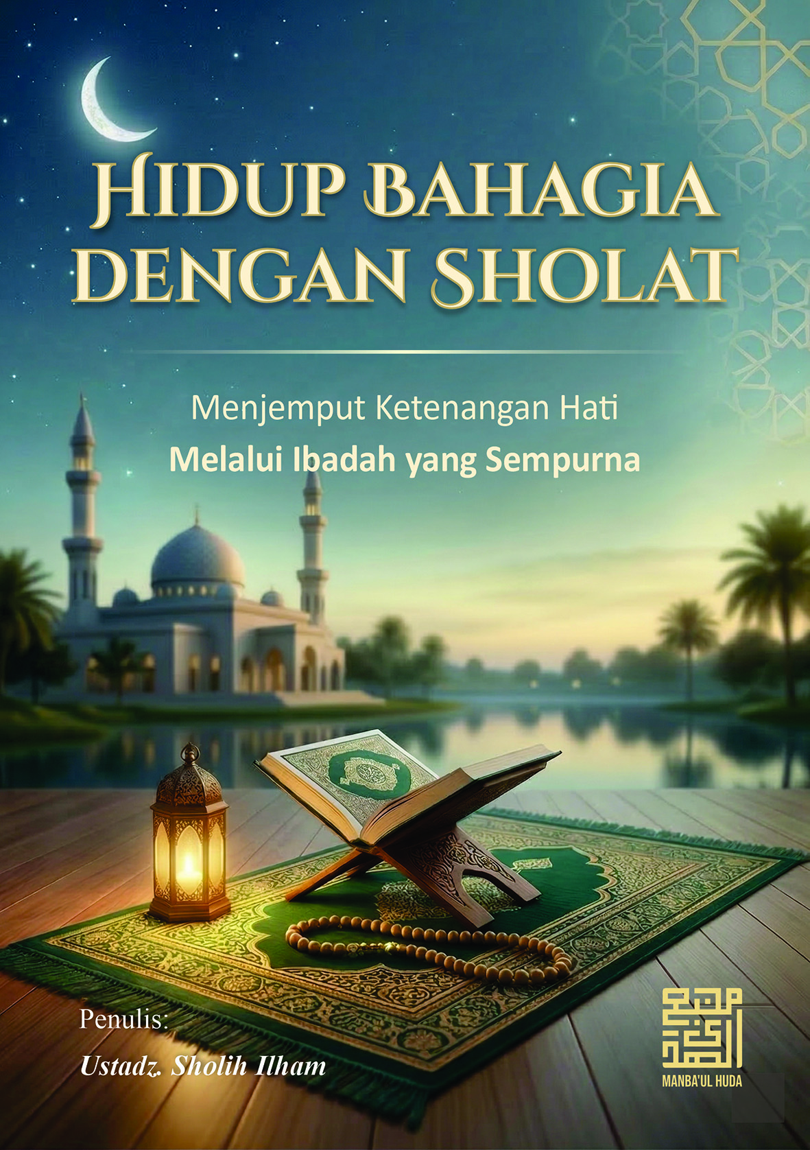 Series Buku Bacaan Bermutu - HIDUP BAHAGIA DENGAN SHOLAT | Menjemput Ketenangan Sejati dengan Ibadah yang Sempurna